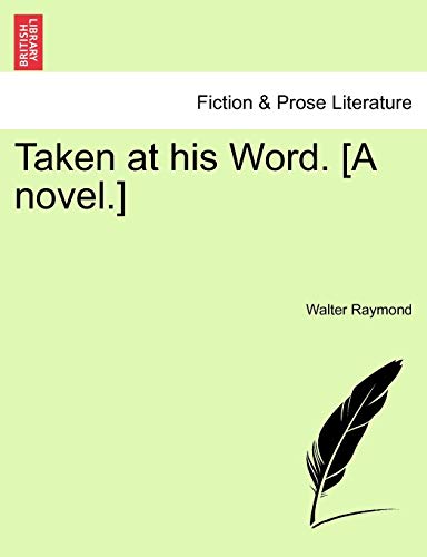 Taken at His Word. [A Novel.]
