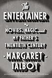 The Entertainer: Movies, Magic, and My Father’s Twentieth Century