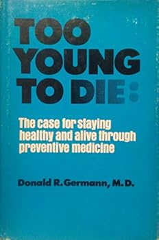 Hardcover Too Young To Die: The Case for Staying Healthy and Alive Through Preventive Medicine Book