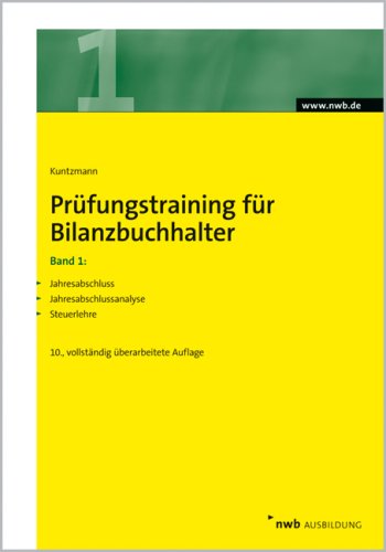 Pruefungstraining fuer Bilanzbuchhalter 1. Jahresabschluss, Jahresabschlussanalyse und Steuerlehre