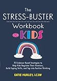  The Stress-Buster Workbook for Kids: 75 Evidence-Based Strategies to Help Kids Regulate Their Emotions, Build Coping Skills, and Tap into Positive Thinking