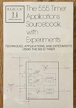 Unknown Binding The 555 timer applications sourcebook, with experiments: Techniques, applications, and experiments using the 555 IC timer (Bugbook application series books) Book