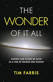 The Wonder of It All: History and Future of Faith in a Time of Reason and Science