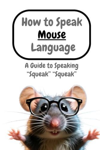  How to Speak Mouse Language: A Guide to Speaking “Squeak” “Squeak”