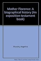 Mother Florence: A biographical history (An Exposition-testament book) 0682496251 Book Cover