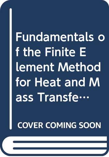 FUNDAMENTALS OF THE FINITE ELEMENT METHOD FOR HEAT AND MASS TRANSFER ...