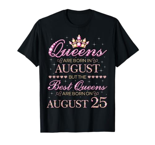 Queens Are Born In August Best Queens Are Born On August 25 T-Shirt