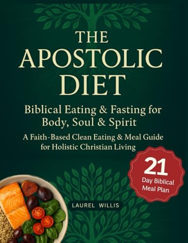 Apostolic Diet: Biblical Eating & Fasting for Body, Soul &