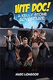 WTF Doc!: A Kelly Stone Adventure