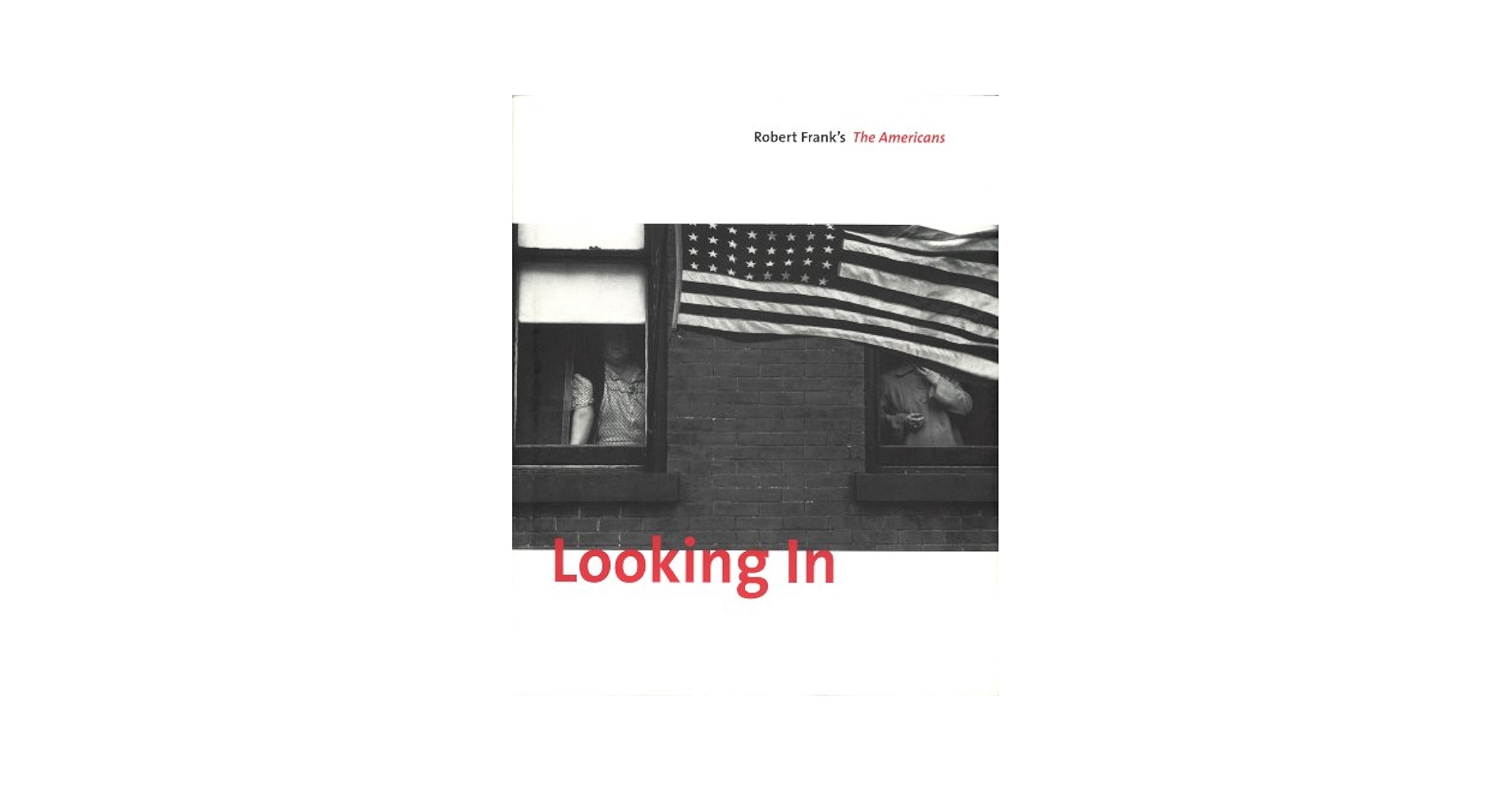 洋書 Robert Frank's The Americans Looking in Looking In: Robert Frank's The Americans: Sarah Greenough