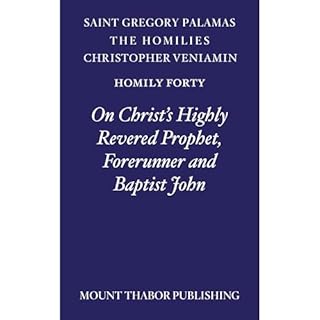 Homily Forty "On Christ's Highly Revered Prophet, Forerunner and Baptist John" Audiobook By St. Gregory Palamas, Ch