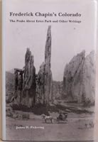 Frederick Chapin's Colorado: The Peaks About Estes Park and Other Writings 0870813714 Book Cover