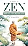  L’Appel du Zen: Pensez Calme, Agissez Fort. 101 Récits Zen pour Retrouver la Paix Intérieure. Les principes du Bouddhisme pour Renouer avec votre Spiritualité.