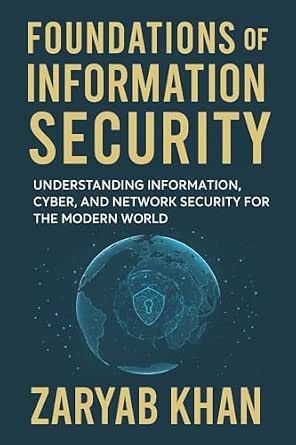 Foundations of Information Security: Understanding Information, Cyber, and Network Security for the Modern World Foundations of Information Security: Understanding Information, Cyber, and Network Security for the Modern World book cover