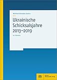  Ukrainische Schicksalsjahre 2013–2019