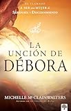 La Unción de Débora: El llamado a ser una mujer de sabiduría y discernimiento (Spanish Edition)