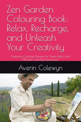 Zen Garden Colouring Book: Relax, Recharge, and Unleash Your Creativity: Featuring Calming Designs for Stress Relief and Mindful