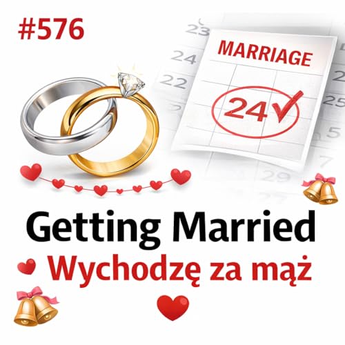 #576 Getting Married &ndash; Wychodzę za mąż