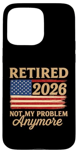 Retired 2026 Not My Problem Anymore US-Flagge für den Ruhestand Hülle für iPhone 15 Pro Max Retired 2026 Not My Problem Anymore US-Flagge für den Ruhestand Hülle für iPhone 15 Pro Max