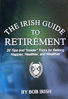 The Irish Guide to Retirement - 32 Tips and "Insider" Tricks for Retiring Happier, Healthier, and Wealthier B07GZWFLY7 Book Cover