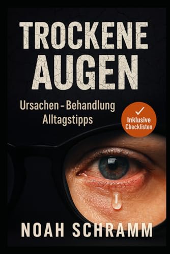 TROCKENE AUGEN - Ursachen, Therapie & Alltagstipps – inkl. Tagebuch & Arzt-Checkliste