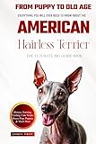 The Ultimate American Hairless Terrier Big Guide: Everything You Will Ever Need To Know About The American Hairless Terrier Book