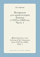 Materials for a new history of the Caucasus from 1722 to 1803. Part 1 5519422982 Book Cover