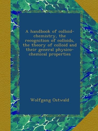 A handbook of colloid-chemistry, the recognition of colloids, the ...