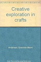 Creative exploration in crafts 0879091681 Book Cover