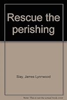 Rescue the perishing B0007EVJIQ Book Cover