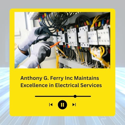 Anthony G. Ferry Inc Maintains Excellence in Electrical Services