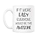 5Aup Christmas Gifts Funny Quote Coffee Mug, If It Were Easy Everyone Would Be This Awesome Novelty Ceramic Cups 11Oz, Unique Birthday and Holiday Gifts for Her Him Women Men