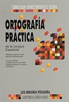 Ortografía práctica de la lengua española: método progresivo para escribir correctamente, con las últimas modificaciones de la Real Academia sobre prosodia y ortografía 8471553511 Book Cover