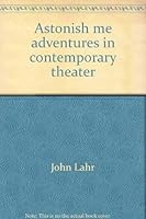 Astonish me adventures in contemporary theater 0670138878 Book Cover
