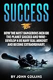 Success: How the Most Dangerous Men on the Planet Succeed and Win!: Develop a US NAVY SEAL Mindset and Become Extraordinary