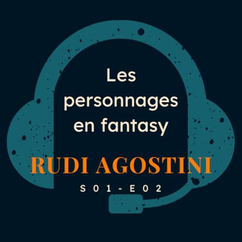 S01E02 Rudi Agostini - Les personnages en fantasy
