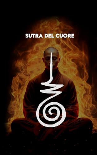 SUTRA DEL CUORE: Versione Moderna + Un Percorso di 30 giorni per comprendere il Vuoto + Esercizi Pratici (Italian Edition)