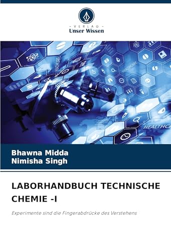 LABORHANDBUCH TECHNISCHE CHEMIE -I: Experimente sind die Fingerabdrücke des Verstehens