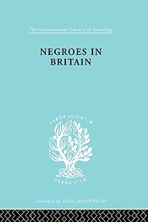 Negroes in Britain: A Study of Racial Relations in English Society (International Library of Sociology) (English Edition)