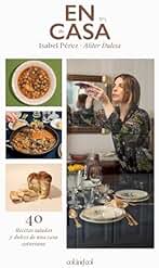 En casa de Isabel Pérez - Aliter Dulcia: 40 recetas saladas y dulces de una casa asturiana