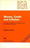Money, Credit and Inflation: Historical Indictment of United Kingdom Monetary Policy and a Proposal for Change (Research Monograph)