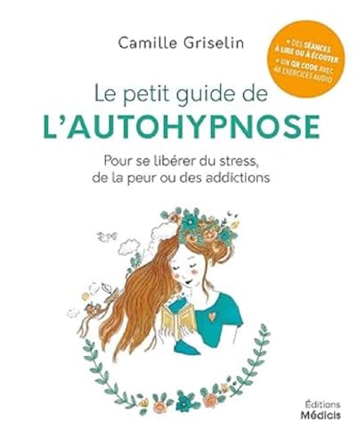 Le petit guide de l'autohypnose - Pour se libérer du stress, de...