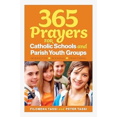 365 Prayers for Catholic Schools and Parish Youth Groups: Interactive, Seasonal, Traditional