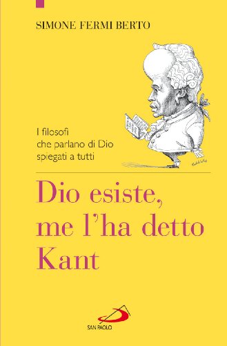 Dio esiste, me l'ha detto Kant. I filosofi che parlano di Dio spiegati a tutti (Il pozzo - 2ª serie, Band 68)
