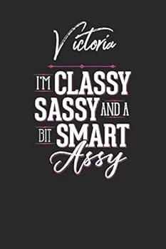 Victoria I'm Classy Sassy and a bit Smart Assy: 6x9 Victoria Name Notebook for Women Journal for Girls