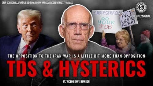 Iran, Part 3, Anti-War&mdash;or Anti-Trump? The Left&rsquo;s &lsquo;Hysterical&rsquo; Opposition to Iran War Explained | Victor Davis Hanson