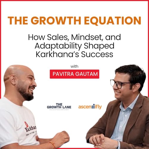 The Growth Lane: Sales, Mindset and Adaptability with Pavitra Gautam - Karkhana | Ep-2 cover art