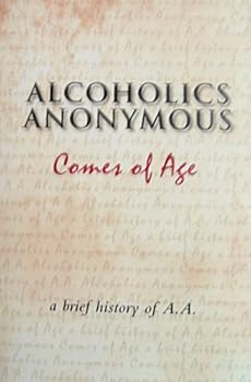 Alcoholics Anonymous Comes of Age: a Brief History of AA