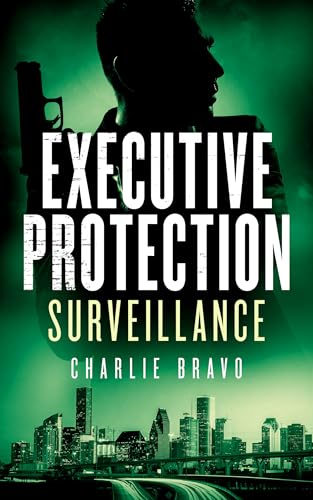 Executive Protection Surveillance: A Bodyguard Crime Thriller (Kyle Gray Book 3) (The Kyle Gray Executive Protection Thriller Series)