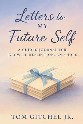 Letters to My Future Self: A Guided Journal for Growth, Reflection, and Hope